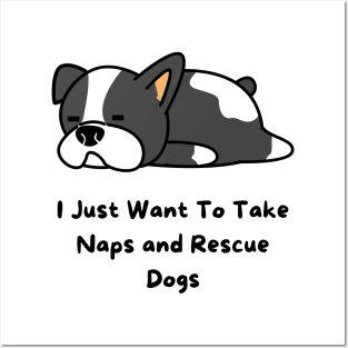 I Just Want To Take Naps and Rescue Dogs Posters and Art